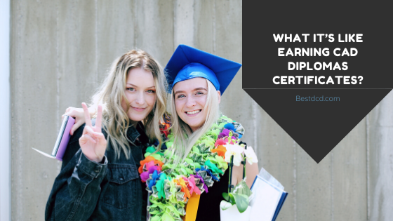 What It’s Like Earning CAD Diplomas Certificates?