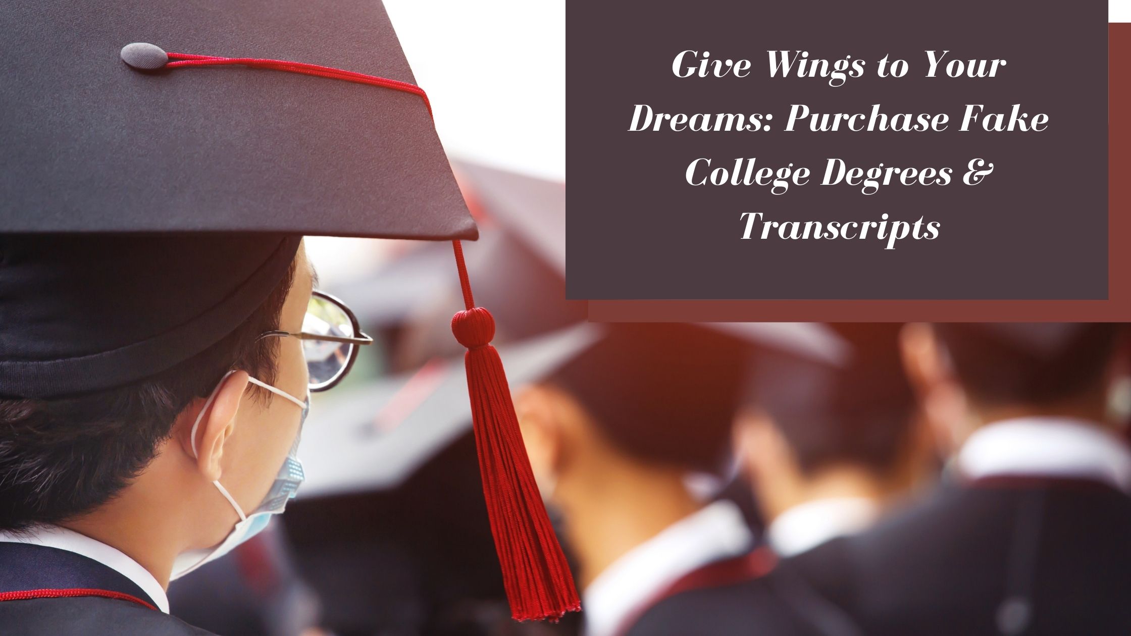 Give Wings to Your Dreams: Purchase Fake College Degrees & Transcripts