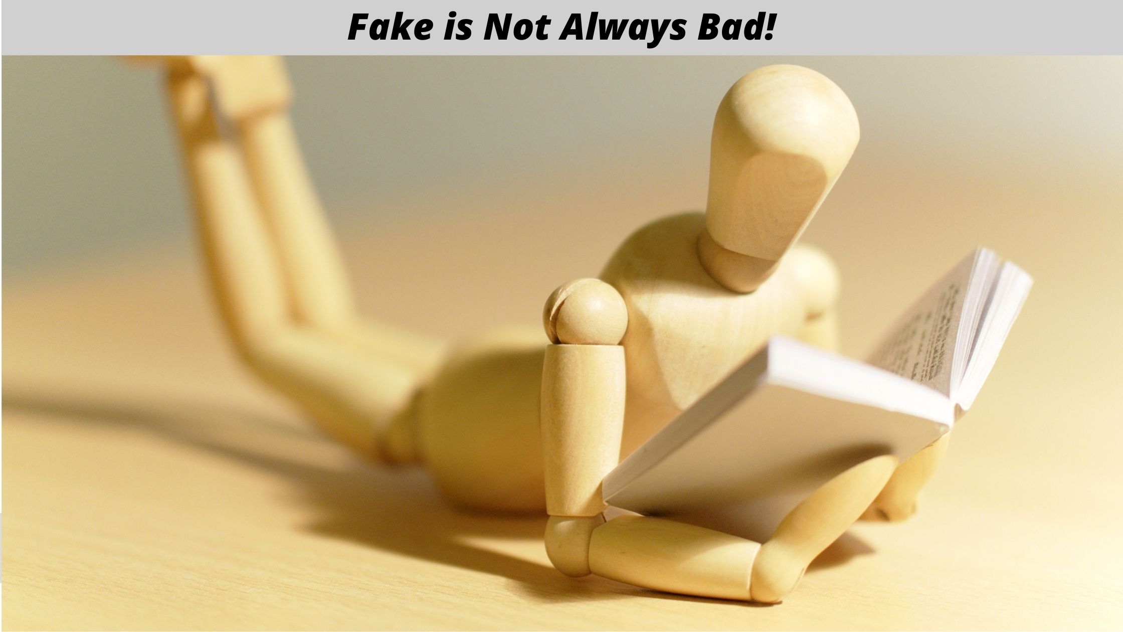 Fake is Not Always Bad!
